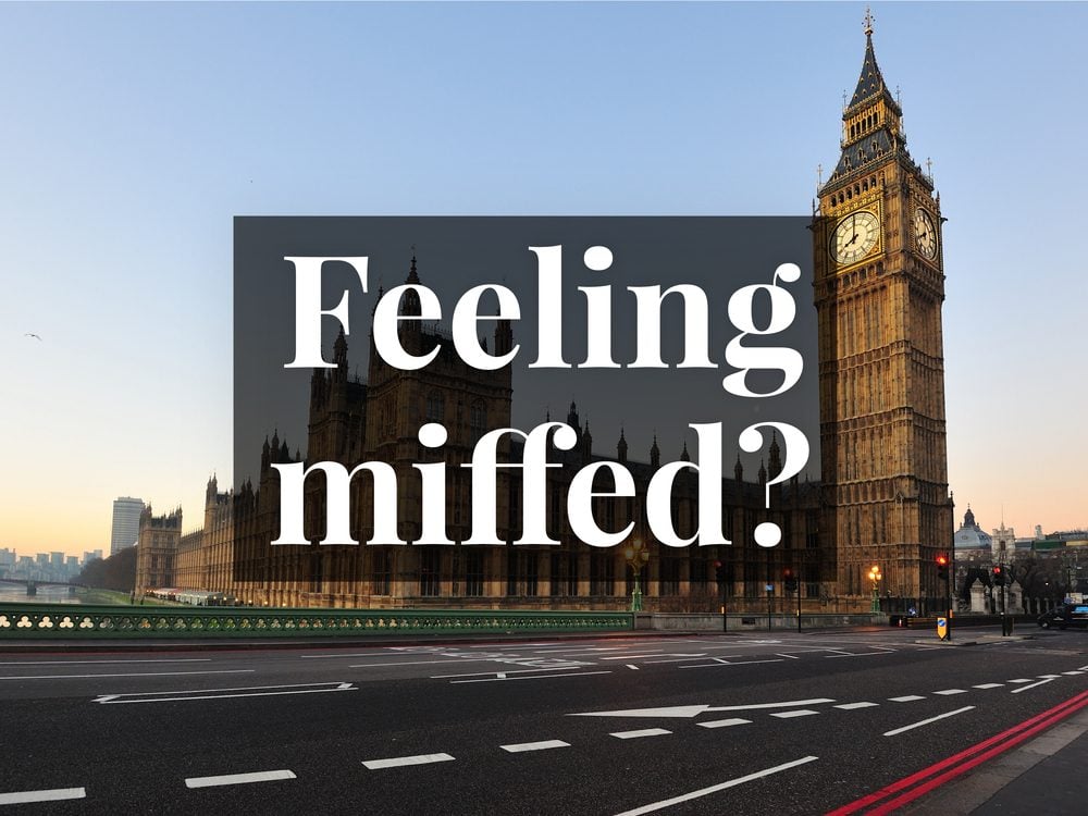 Feeling miffed means being slight perturbed