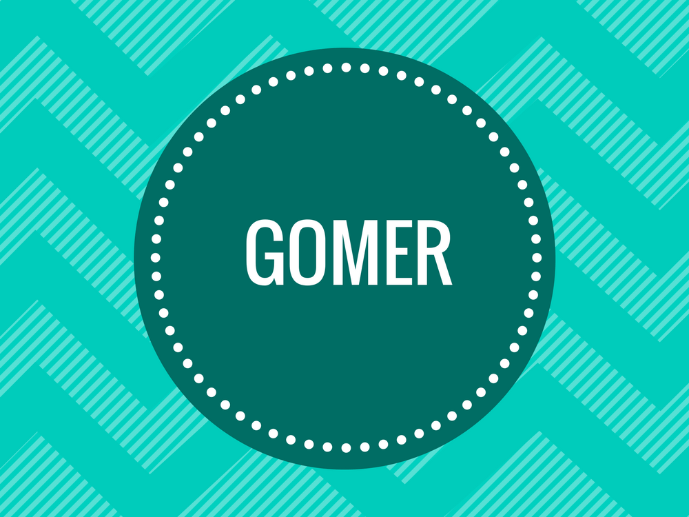 Find out what doctors mean when they say GOMER