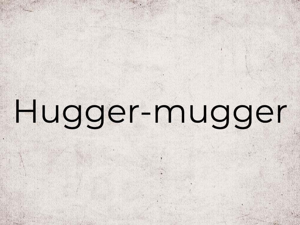 Hugger-mugger