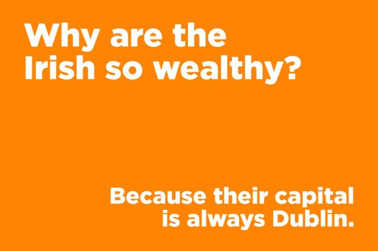 Corny jokes - why are the Irish so wealthy?