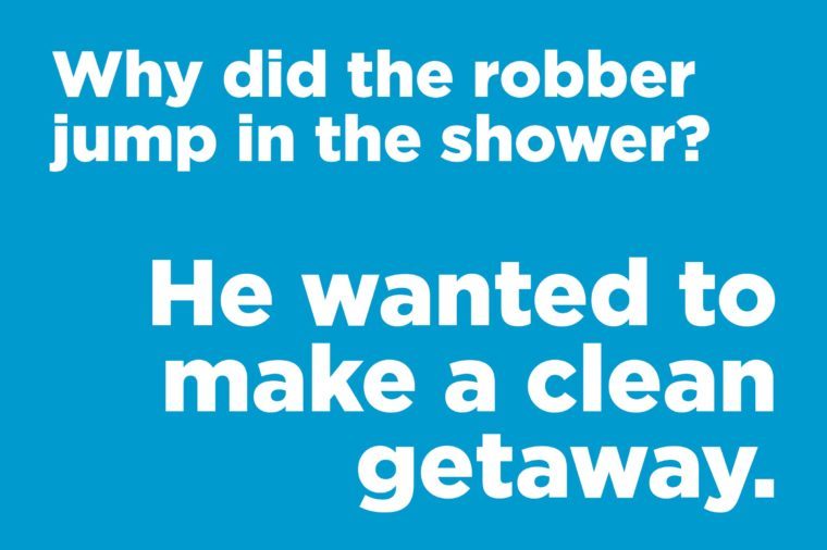 Funny jokes to tell - why did the robber jump in the shower