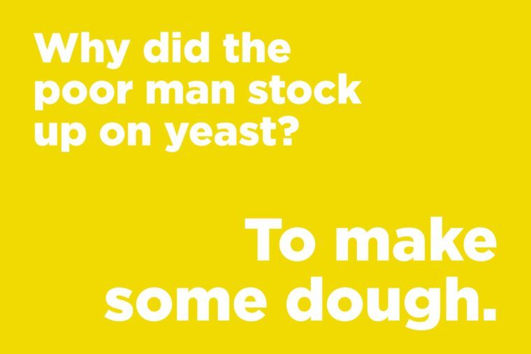 Funny jokes to tell - why did the poor man stock up on yeast?
