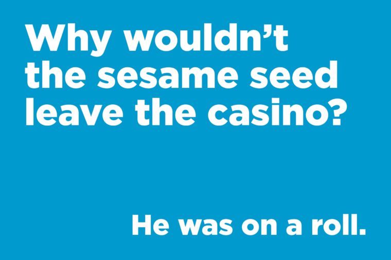 Funny jokes to tell - why wouldn't the sesame seed leave the casino?
