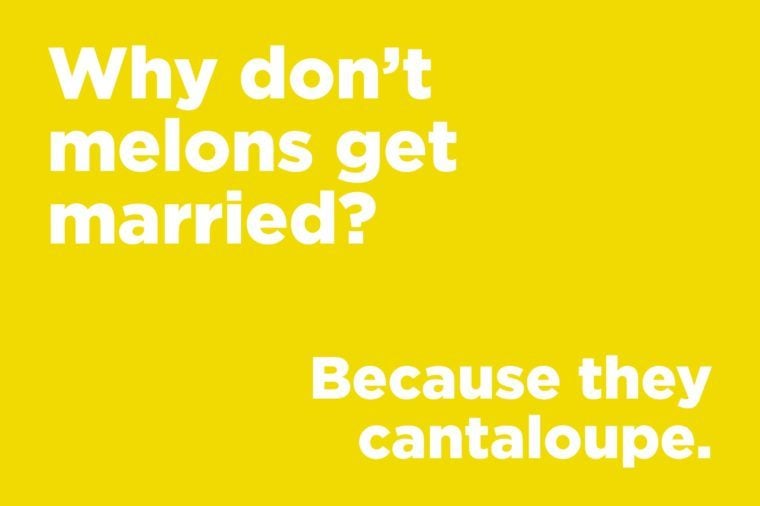 Funny jokes to tell - why don't melons get married?