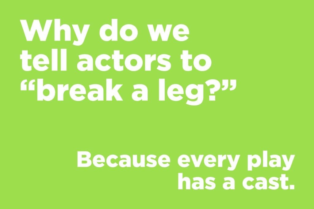 Jokes to make anyone laugh - Why do we tell actors to break a leg?