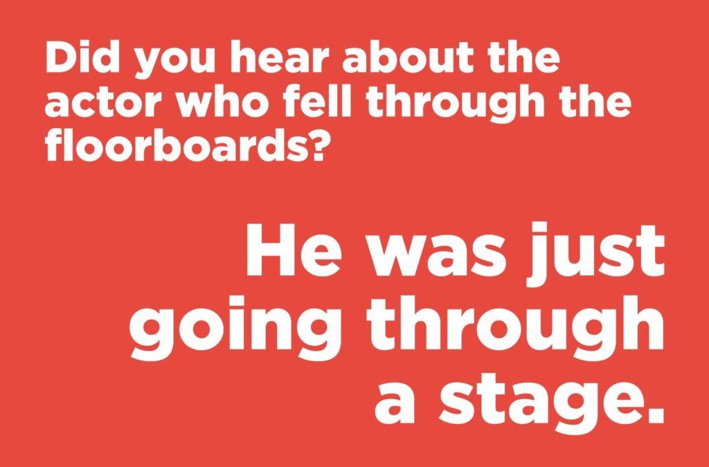 Jokes to make anyone laugh - Did you hear about the actor who fell through the floorboards?