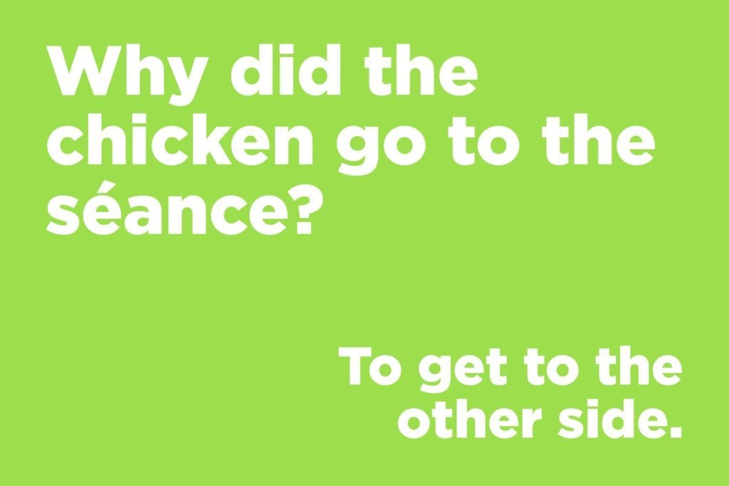 Jokes to make anyone laugh - Why did the chicken go to the seance?