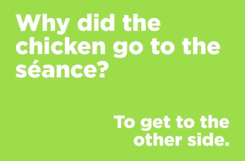 Jokes to make anyone laugh - Why did the chicken go to the seance?