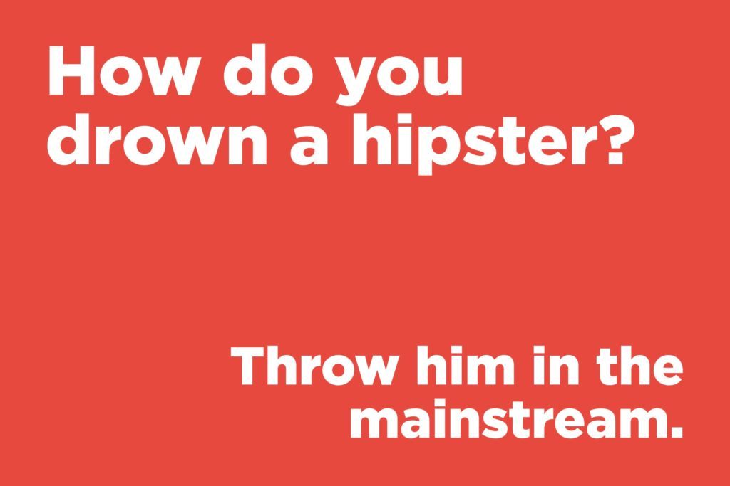 Jokes to make anyone laugh - How do you drown a hipster?