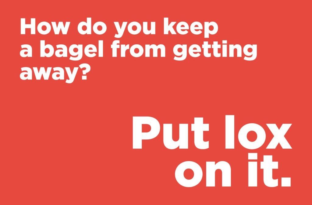 Jokes to make anyone laugh - How do you keep a bagel from getting away?