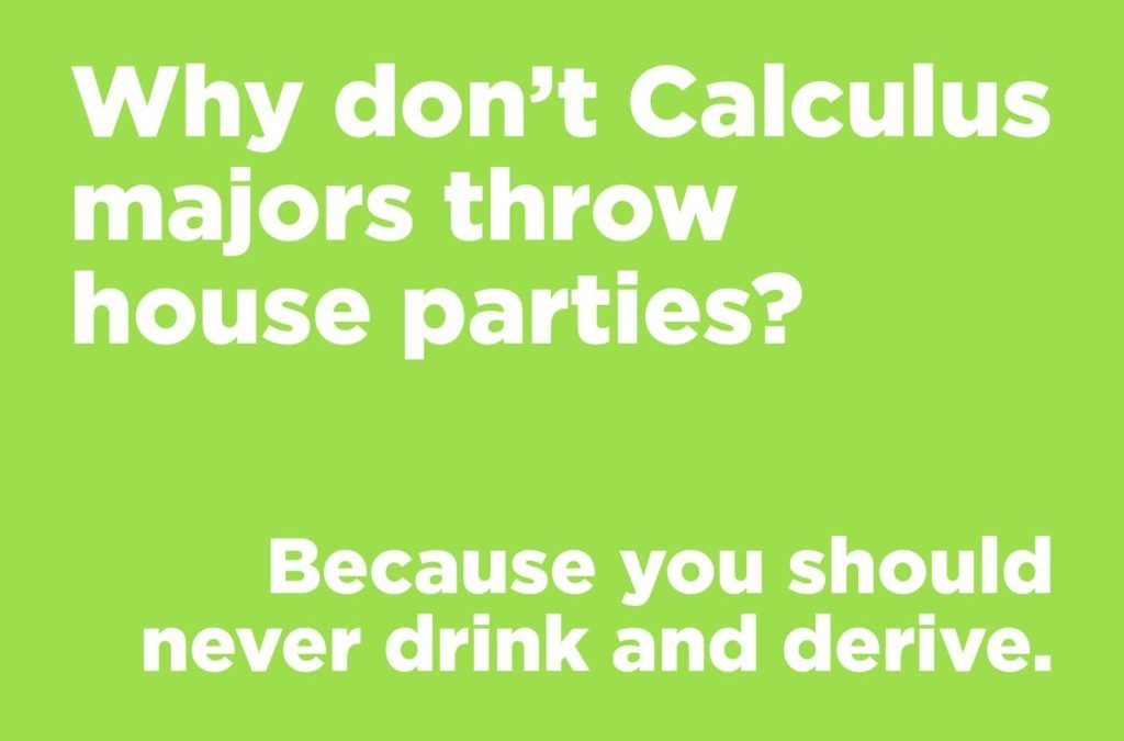 Jokes to make anyone laugh - Why don't Calculus majors throw house parties?