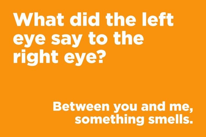 What did the left eye say to the right eye?
