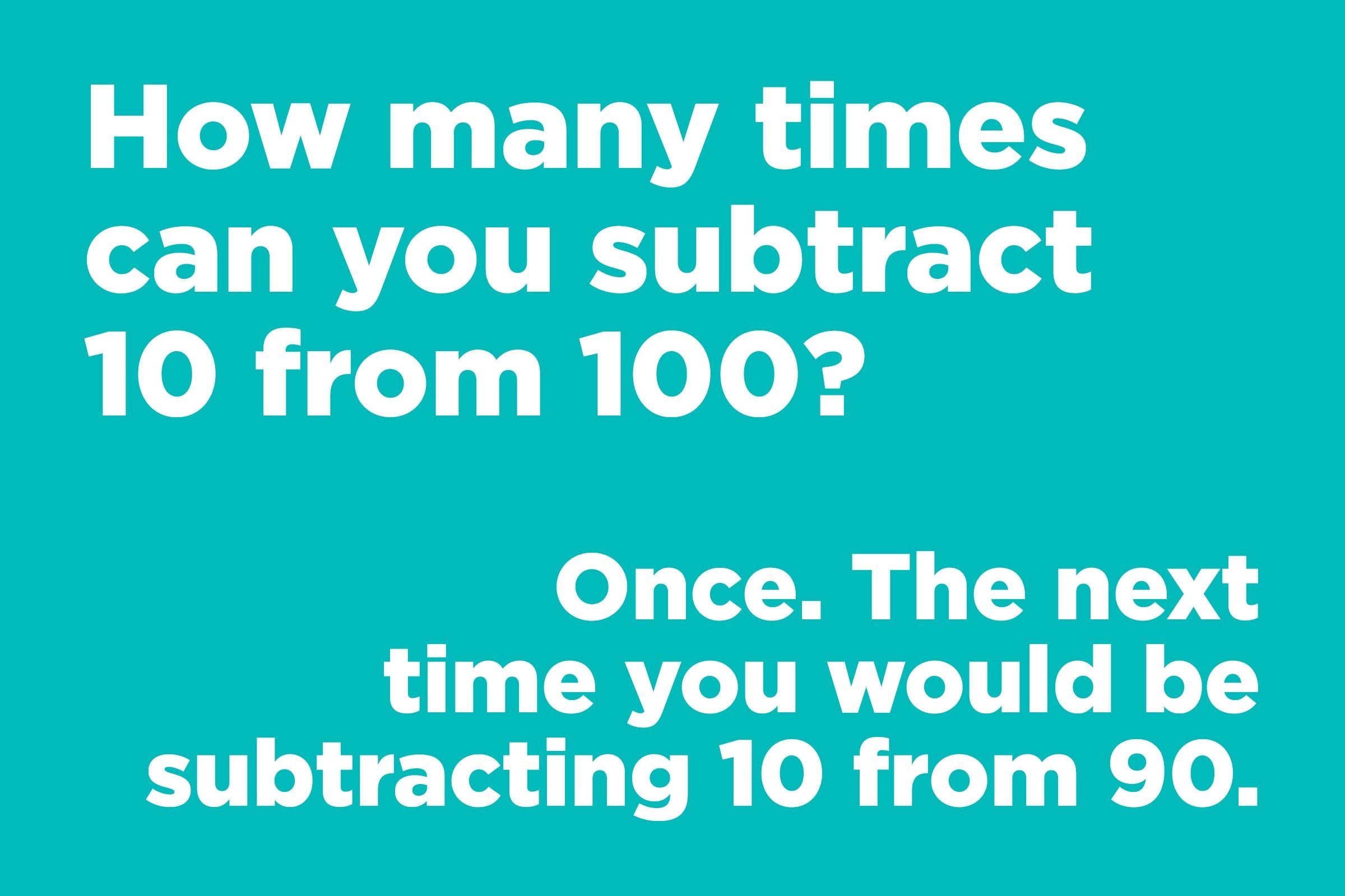 Short jokes - how many times can you subtract 10 from 100? Math joke