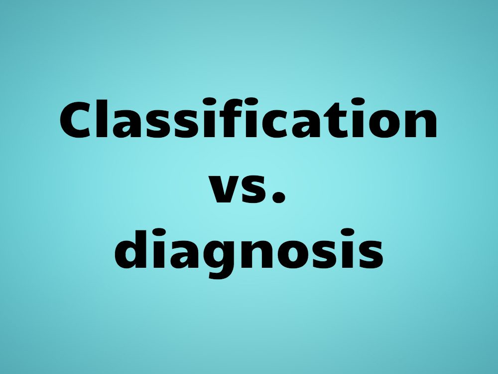 Classification vs. diagnosis