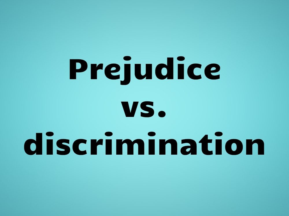 Prejudice vs. discrimination