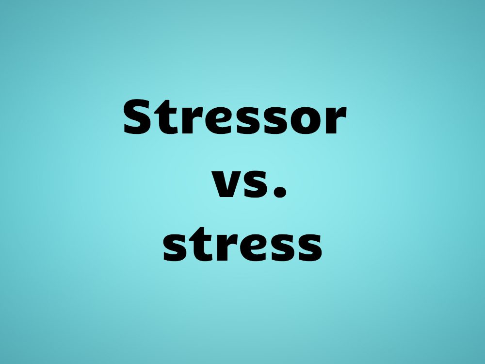 Stressor vs. stress