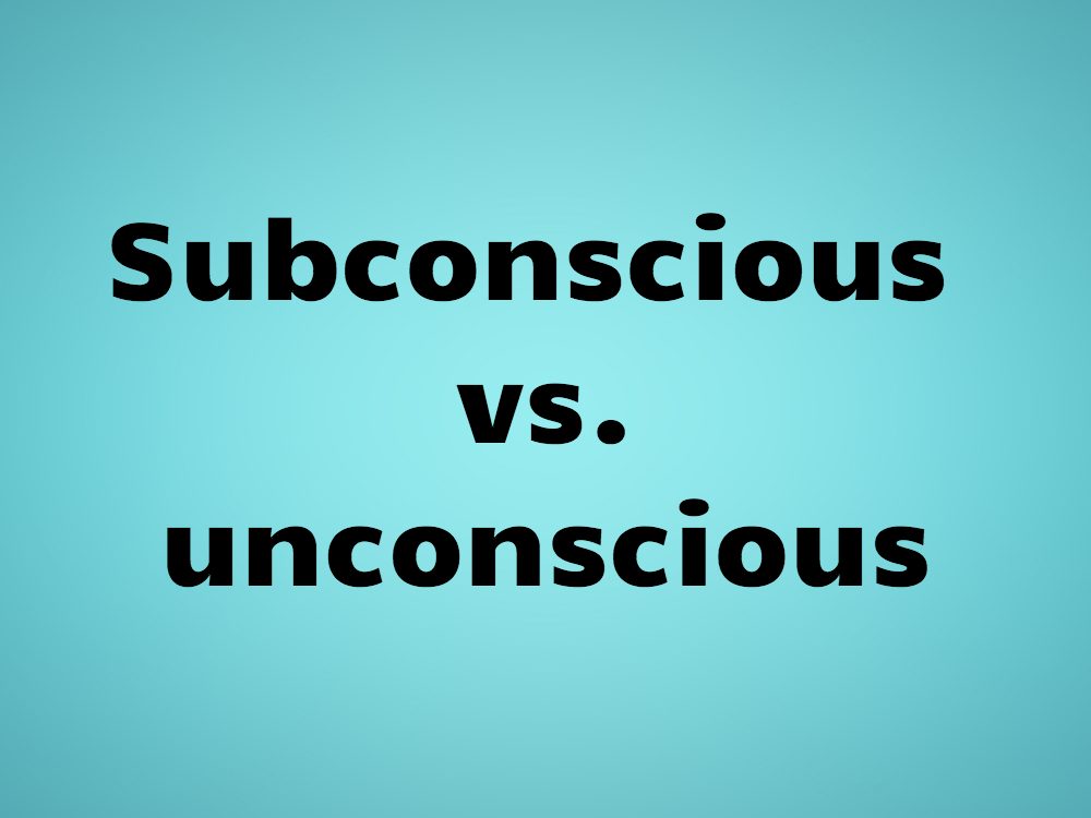 Subconscious vs. unconscious