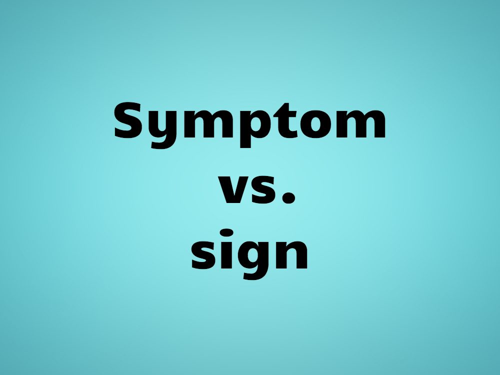 Symptom vs. sign
