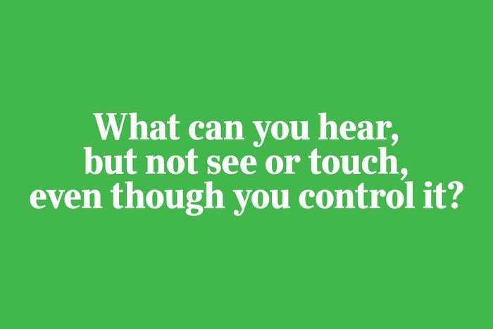 riddles for kids - What can you hear, but not see or touch, even though you control it?