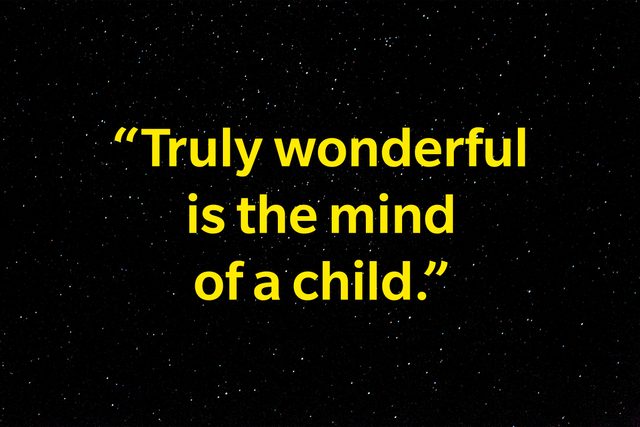 "Truly wonderful the mind of a child is."
