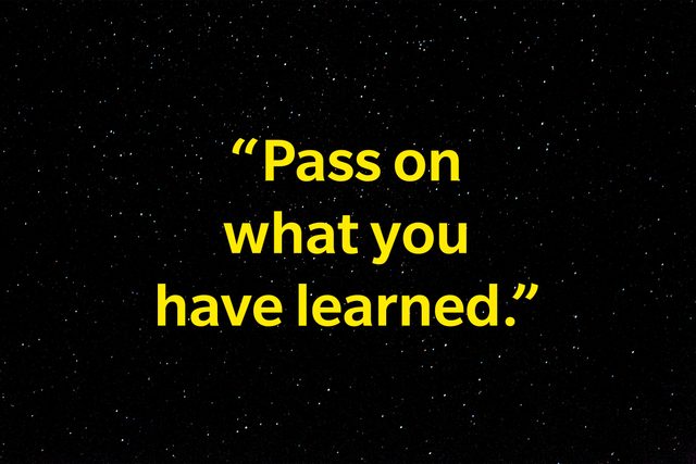 "Pass on what you have learned."