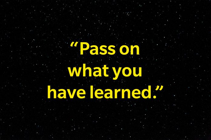 "Pass on what you have learned."