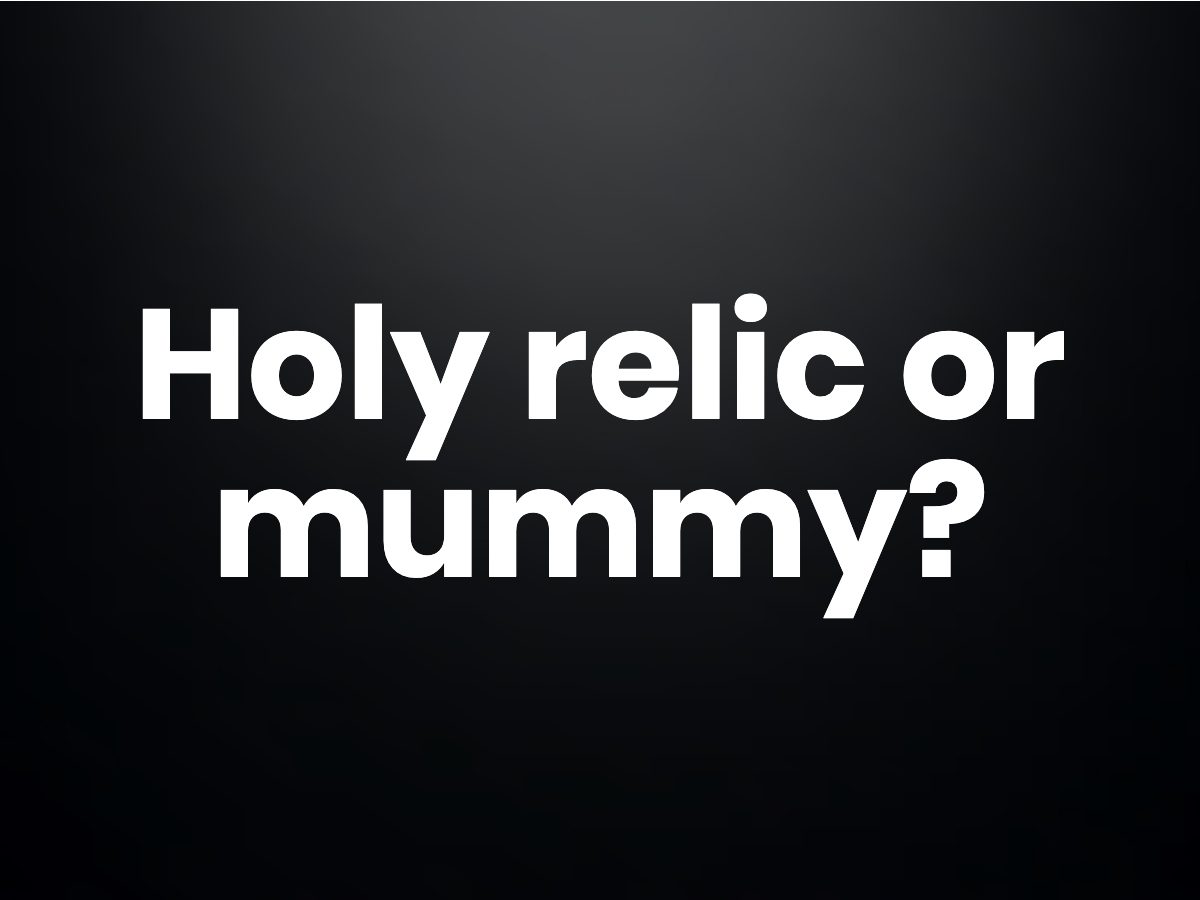 Holy relic or mummy?