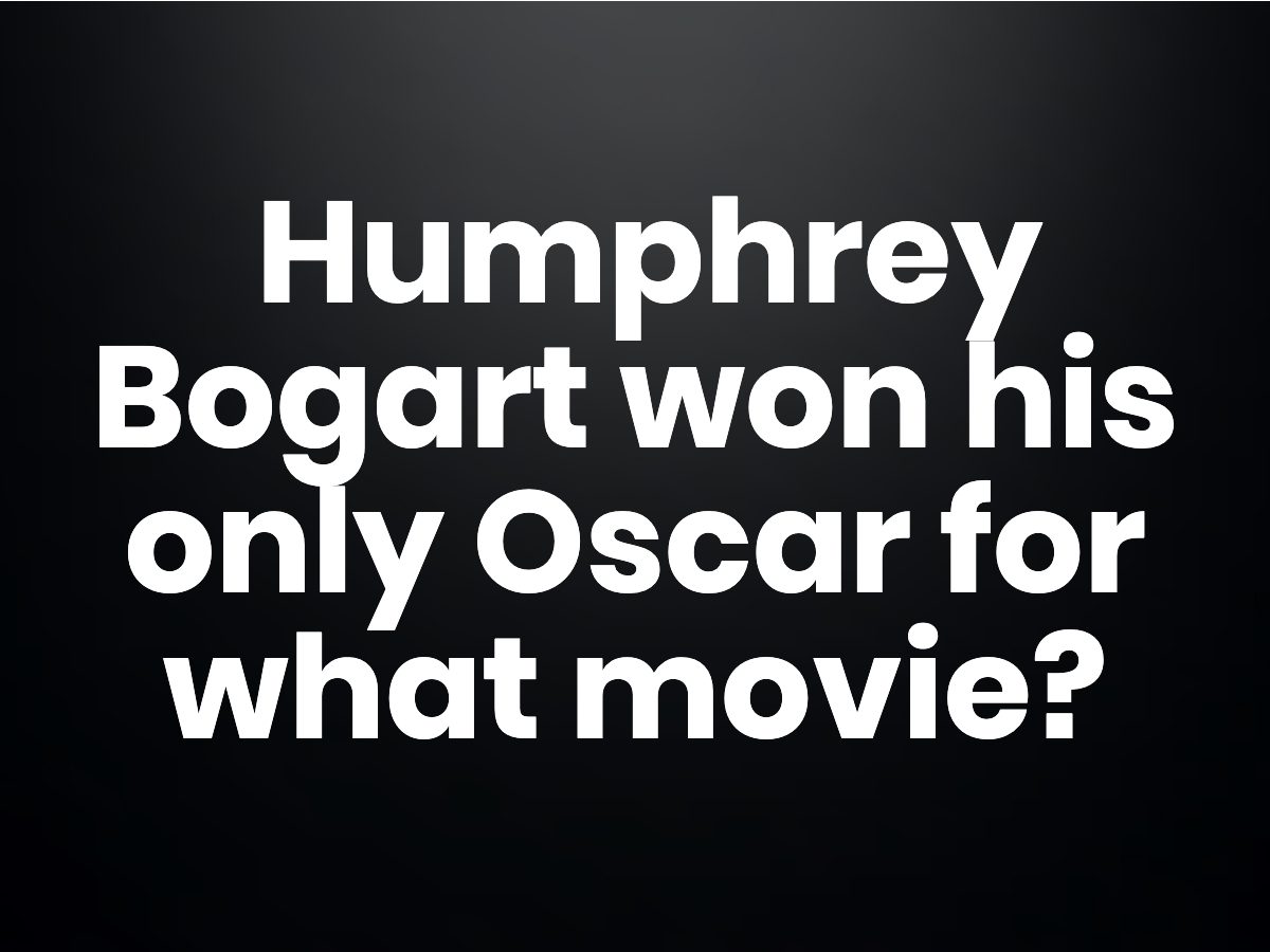 Trivia questions - Humphrey Bogart won his only Oscar for what movie?