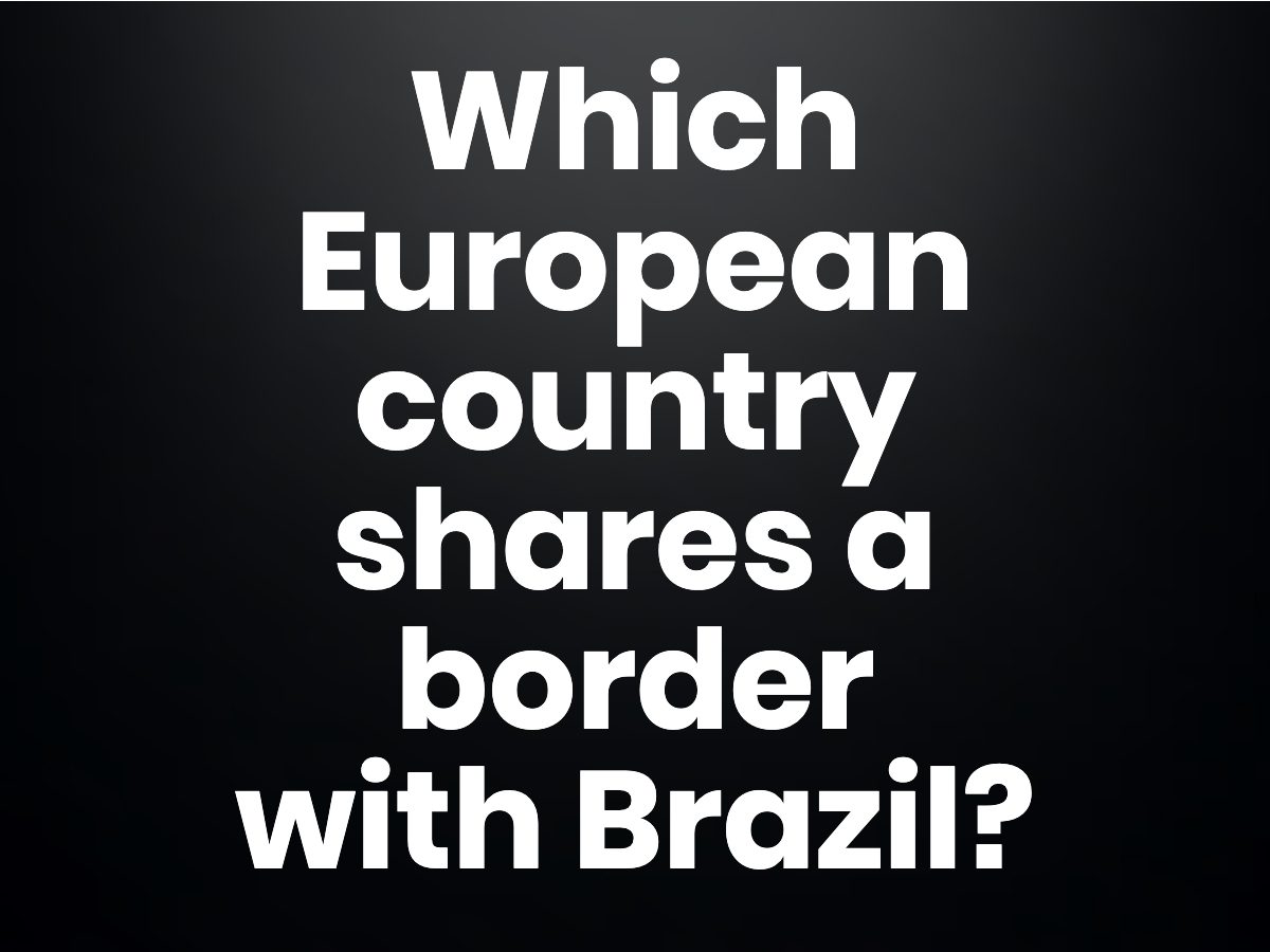 Trivia questions - Which European country shares a border with Brazil?