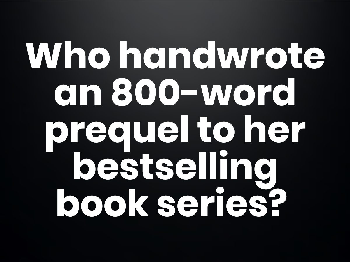 Trivia questions - To raise money for charities, who handwrote an 800-word prequel to her bestselling book series?