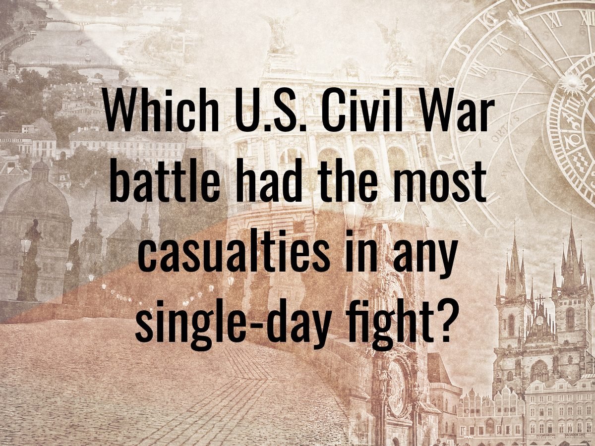 History questions - Which U.S. Civil War battle had the most casualties in any single day fight?