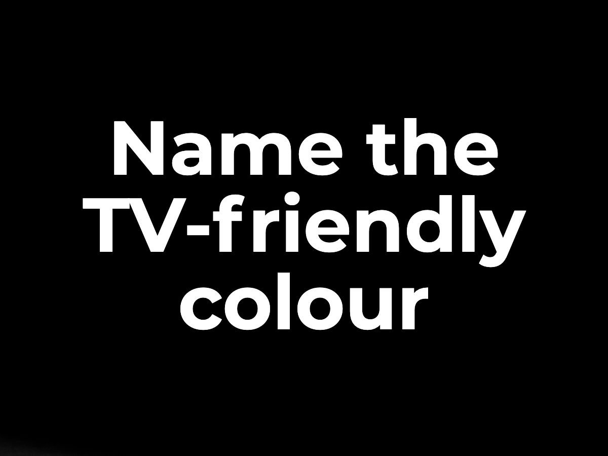 Name the TV-friendly colour