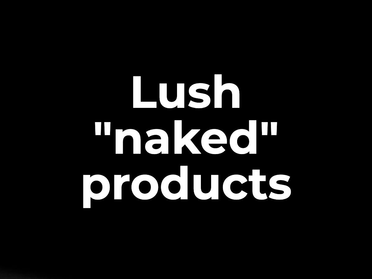 Lush "naked" products