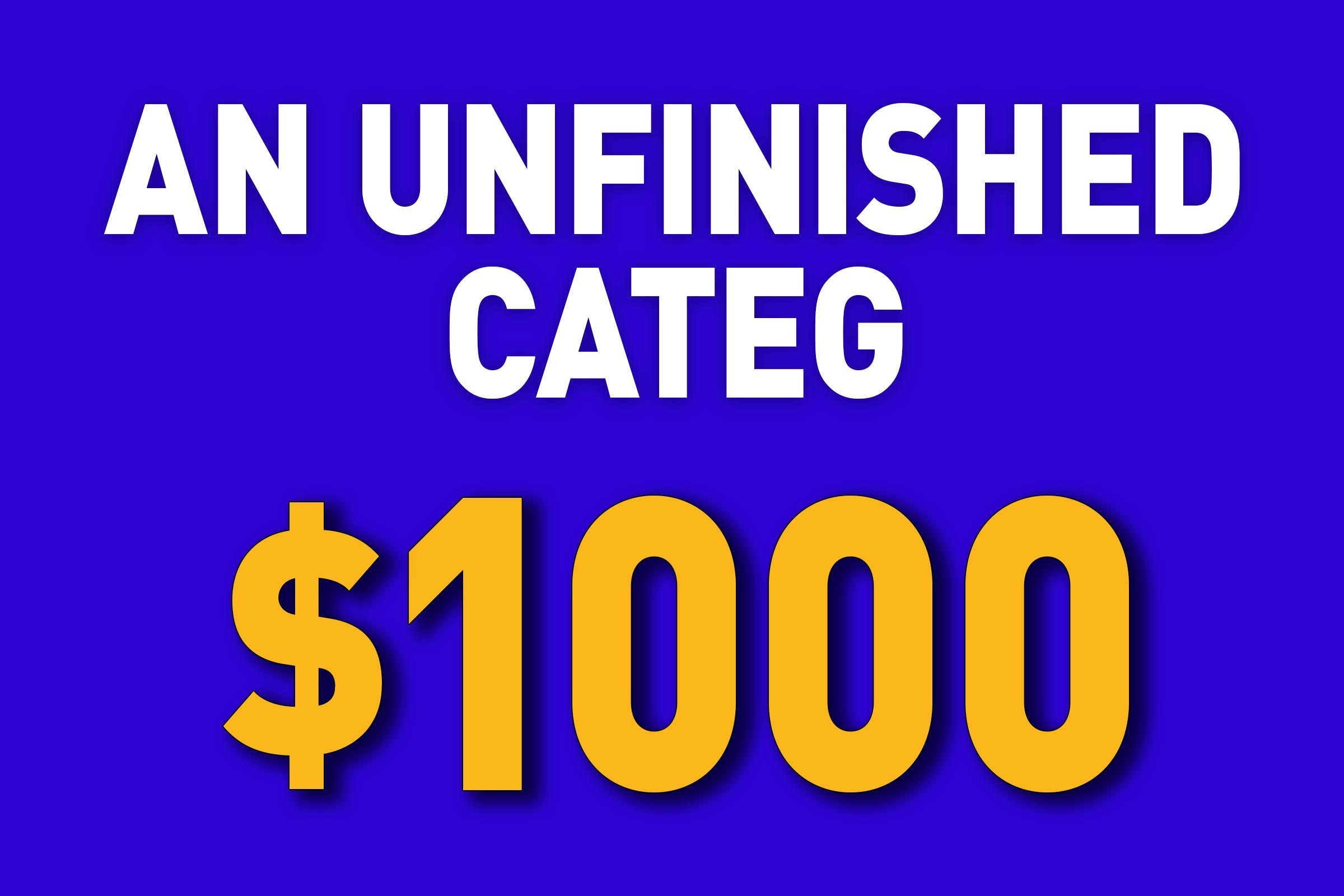 An Unfinished Categ for $1000