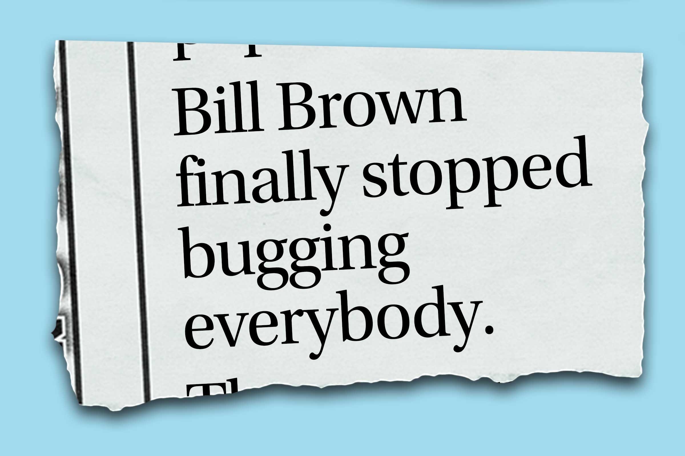 Funniest obituaries that really exist - Bill Brown finally stopped bugging everybody.