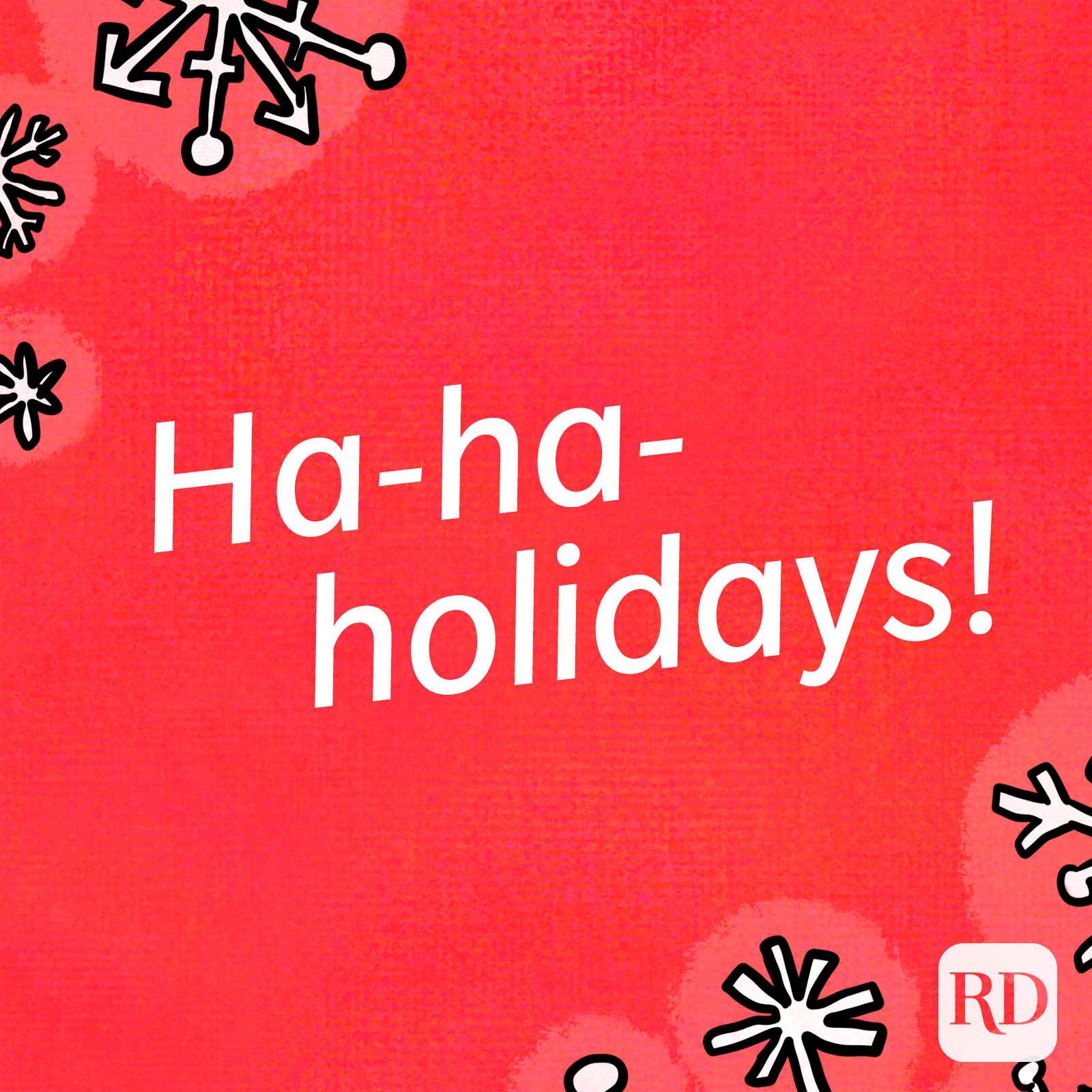 Ha-ha-holidays!