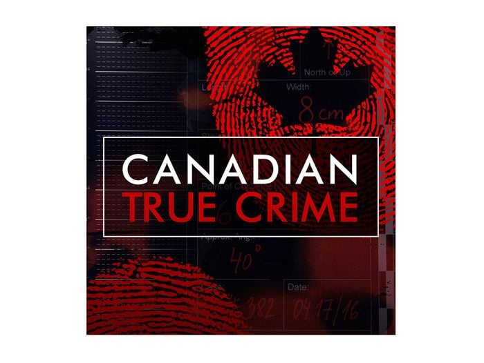 Best Canadian Podcasts - Canadian True Crime