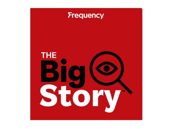 Best Canadian Podcasts - The Big Story