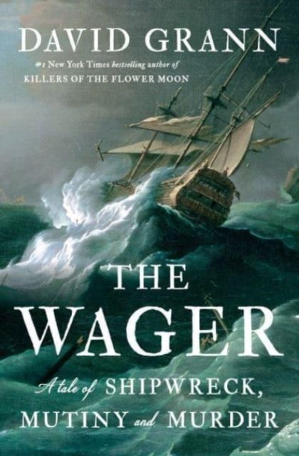 THE WAGER: A TALE OF SHIPWRECK, MUTINY AND MURDERby David Grann